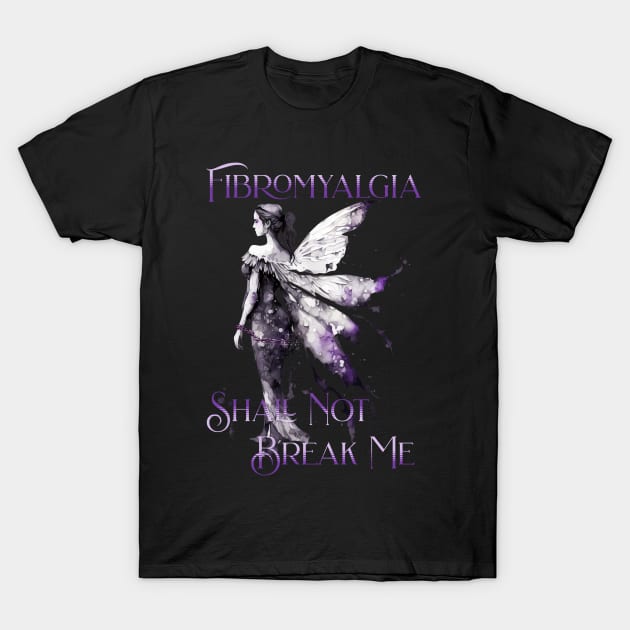 Fibromyalgia Awareness Fibromyalgia Shall Not Break Me T-Shirt by mythikcreationz